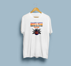 You Don't Always Need A Plan White T-Shirt