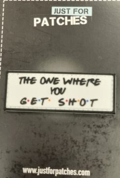 Friends Get Shot PVC Patch