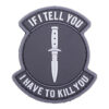 ACM Patch - If I Tell You I Have To Kill Yo ACM Patch - If I Tell You I Have To Kill Yo airsoft